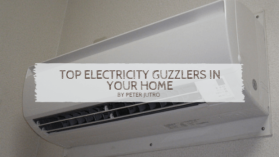 Top Electricity Guzzlers In Your Home By Peter Jutro