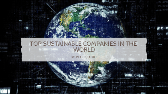 Top Sustainable Companies In The World By Peter Jutro