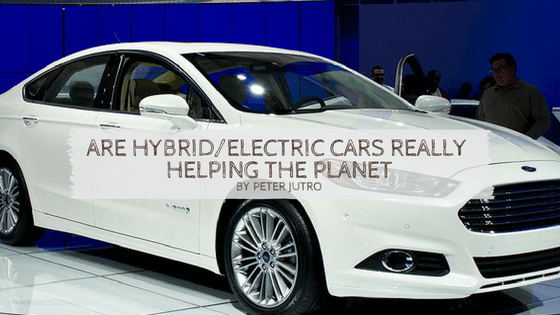 Are Hybrid%2FElectric Cars Really Helping The Planet by Peter Jutro
