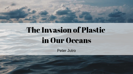 The Invasion of Plastic in Our Oceans