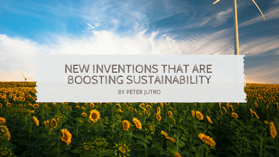 New Inventions That Are Boosting Sustainability